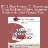 [Audio Download] BT12 Short Course 17 - Borrowing From Erickson’s Native American Roots to do Brief Therapy That Changes Lives and Lifestyles - Jeanne Hernandez