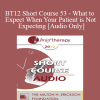 [Audio Download] BT12 Short Course 53 - What to Expect When Your Patient is Not Expecting - Helen Adrienne