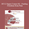 [Audio Download] BT12 Super Course 04 - Finding Freedom from Pain: Solving the Complex Puzzle of Trauma and Pain - Peter Levine