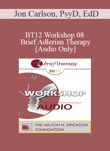 [Audio Download] BT12 Workshop 08 - Brief Adlerian Therapy - Jon Carlson