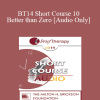 [Audio Download] BT14 Short Course 10 - Better than Zero: Focused Strengths-Based Strategies for Improving Well-Being - Bob Bertolino