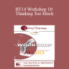 [Audio Download] BT14 Workshop 10 - Thinking Too Much: Rumination as a Driving Force in Co-Morbid Anxiety and Depression - Michael Yapko