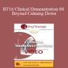 [Audio Download] BT16 Clinical Demonstration 04 - Beyond Calming Down: Hypnosis