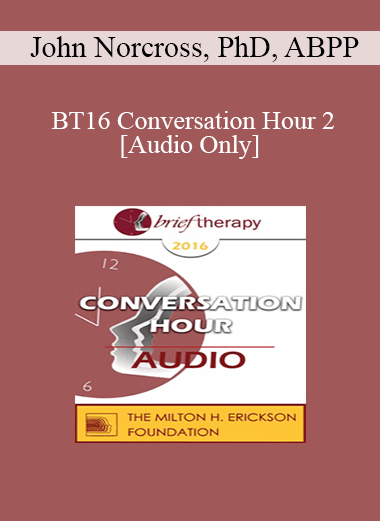 [Audio Download] BT16 Conversation Hour 2 - John Norcross