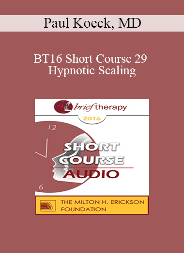 [Audio Download] BT16 Short Course 29 - Hypnotic Scaling: Single Session Brief Hypnotherapy Using Self-Hypnosis - Paul Koeck