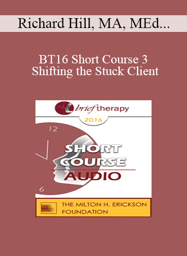 [Audio Download] BT16 Short Course 3 - Shifting the Stuck Client: Therapist with Arbitrary Mental Mapping - A Curiosity Approach Technique - Richard Hill