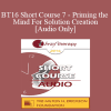 [Audio Download] BT16 Short Course 7 - Priming the Mind For Solution Creation - Clifton Mitchell