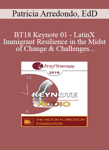 [Audio Download] BT18 Keynote 01 - LatinX Immigrant Resilience in the Midst of Change and Challenges - Patricia Arredondo