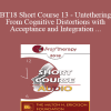 [Audio Download] BT18 Short Course 13 - Untethering From Cognitive Distortions with Acceptance and Integration Training - Melanie McGhee