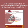 [Audio Download] BT18 Topical Interaction 07 - Transforming Difficult Experiences in Psychotherapy - Stephen Gilligan