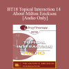 [Audio Download] BT18 Topical Interaction 14 - About Milton Erickson - Jeffrey Zeig