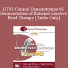 [Audio Download] BT93 Clinical Demonstration 03 - Demonstration of Rational-Emotive Brief Therapy - Albert Ellis