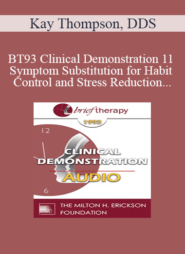 [Audio Download] BT93 Clinical Demonstration 11 - Symptom Substitution for Habit Control and Stress Reduction - Kay Thompson