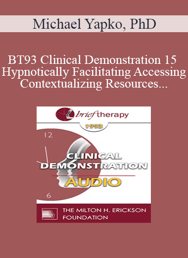 [Audio Download] BT93 Clinical Demonstration 15 - Hypnotically Facilitating Accessing and Contextualizing Resources - Michael Yapko