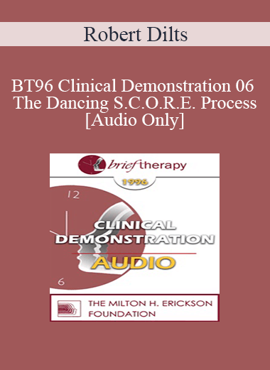 [Audio Download] BT96 Clinical Demonstration 06 - The Dancing S.C.O.R.E. Process - Robert Dilts