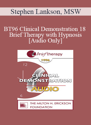 [Audio Download] BT96 Clinical Demonstration 18 - Brief Therapy with Hypnosis - Stephen Lankson