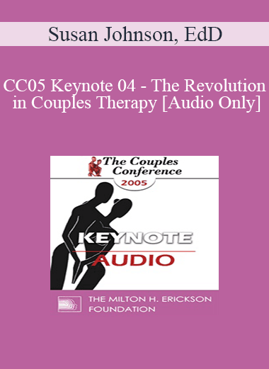 [Audio Download] CC05 Keynote 04 - The Revolution in Couples Therapy - Susan Johnson