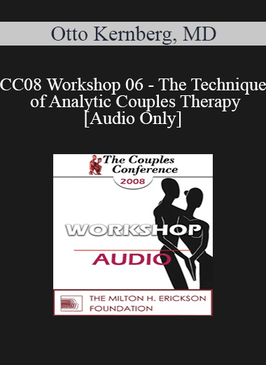 [Audio Download] CC08 Workshop 06 - The Technique of Analytic Couples Therapy - Otto Kernberg