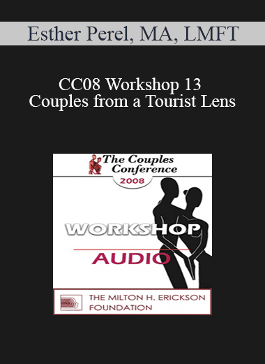 [Audio Download] CC08 Workshop 13 - Couples from a Tourist Lens: A Multicultural Approach on Sexuality - Esther Perel