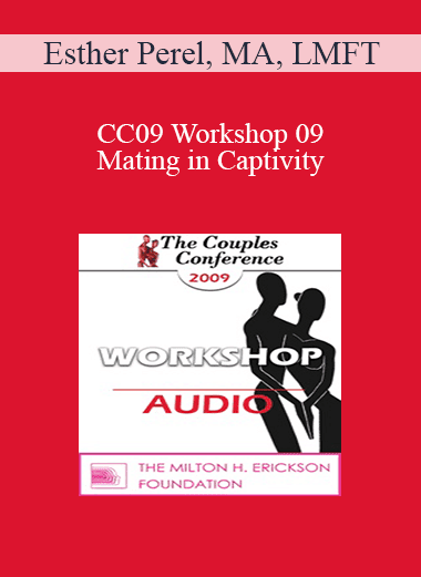 [Audio Download] CC09 Workshop 09 - Mating in Captivity: Unlocking Erotic Intelligence - Esther Perel