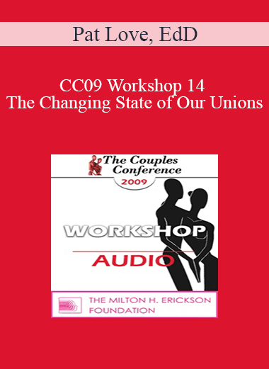 [Audio Download] CC09 Workshop 14 - The Changing State of Our Unions: Implications for Clinical Practice - Pat Love