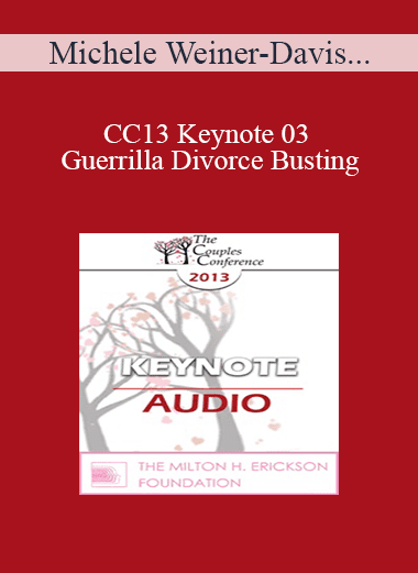 [Audio Download] CC13 Keynote 03 - Guerrilla Divorce Busting: Working with Couples in the Trenches - Michele Weiner-Davis