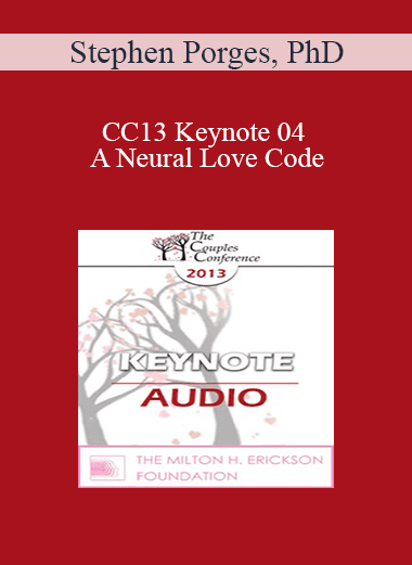 [Audio Download] CC13 Keynote 04 - A Neural Love Code: The Body’s Need to Engage and Bond - Stephen Porges