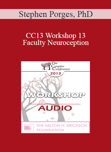 [Audio Download] CC13 Workshop 13 - Faculty Neuroception: How Trauma Distorts Perception and Displaces Spontaneous Social Behaviors with Defensive Reactions - Stephen Porges