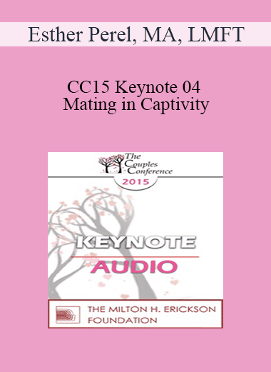 [Audio Download] CC15 Keynote 04 - Mating in Captivity: Attachment Security and Erotic Life in Couples - Esther Perel