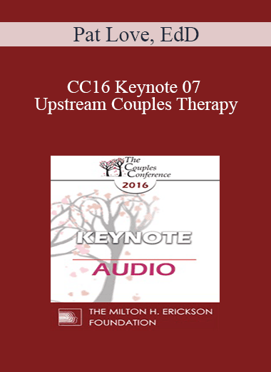 [Audio Download] CC16 Keynote 07 - Upstream Couples Therapy: Do We Dare Talk About It? - Pat Love