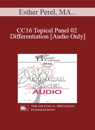 [Audio Download] CC16 Topical Panel 02 - Differentiation - Esther Perel