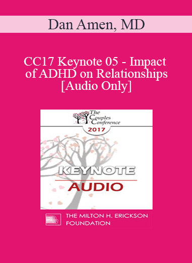 [Audio Download] CC17 Keynote 05 - Impact of ADHD on Relationships - Dan Amen