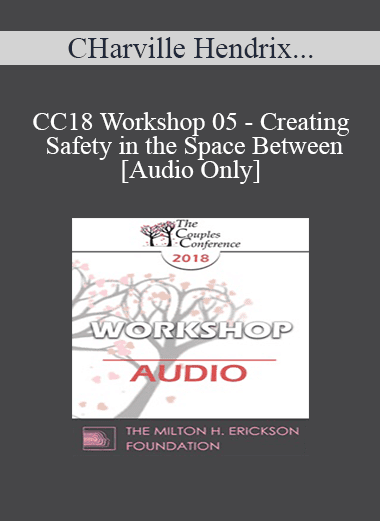 [Audio Download] CC18 Workshop 05 - Creating Safety in the Space Between - Harville Hendrix