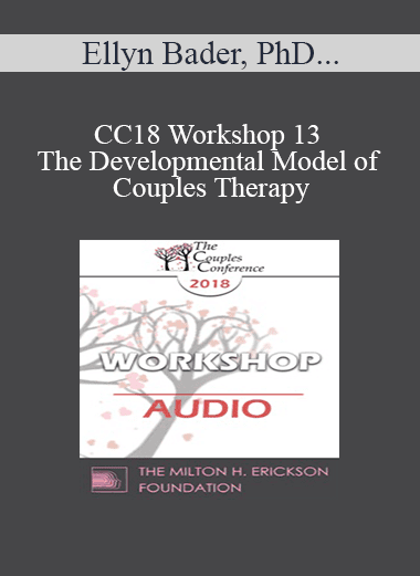 [Audio Download] CC18 Workshop 13 - The Developmental Model of Couples Therapy: Advanced Experiential Workshop - Ellyn Bader