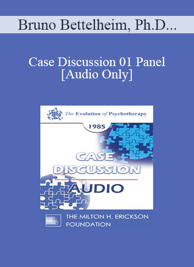 [Audio Download] Case Discussion 01 Panel - Bruno Bettelheim