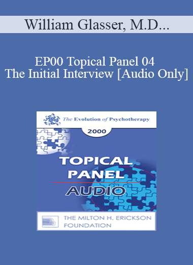 [Audio Download] EP00 Topical Panel 04 - The Initial Interview - William Glasser