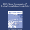 [Audio Download] EP05 Clinical Demonstration 17 - Treating Suicide Patients - Donald Meichenbaum