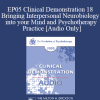 [Audio Download] EP05 Clinical Demonstration 18 - Bringing Interpersonal Neurobiology into your Mind and Psychotherapy Practice - Daniel Siegel