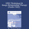 [Audio Download] EP05 Workshop 04 - Imago Relationship Therapy: A Couples Therapy Based on the Relational Paradigm I - Harville Hendrix