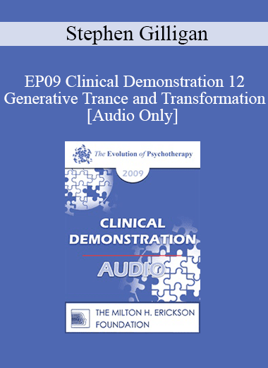 [Audio Download] EP09 Clinical Demonstration 12 - Generative Trance and Transformation - Stephen Gilligan