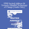 [Audio Download] EP09 Invited Address 04 - Toward a Mindful Technology of Change - Marsha Linehan