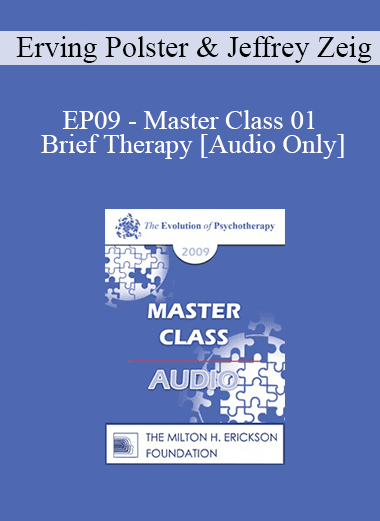 [Audio Download] EP09 - Master Class 01 - Brief Therapy: Experiential Approaches Combining Gestalt and Hypnosis I - Erving Polster