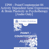 [Audio Download] EP09 - Point/Counterpoint 06 - Activity Dependent Gene Expression & Brain Plasticity in Psychotherapy - Ernest Rossi