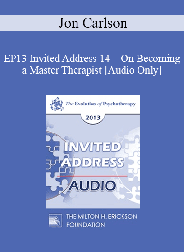 [Audio Download] EP13 Invited Address 14 - On Becoming a Master Therapist - Jon Carlson