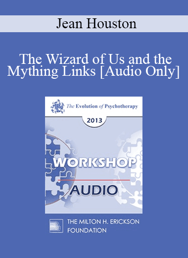 [Audio Download] EP13 Workshop 08 - The Wizard of Us and the Mything Links - Jean Houston