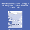 [Audio Download] EP13 Workshop 15 - Fundamentals of EMDR Therapy as an Integrative Trauma Treatment - Francine Shapiro