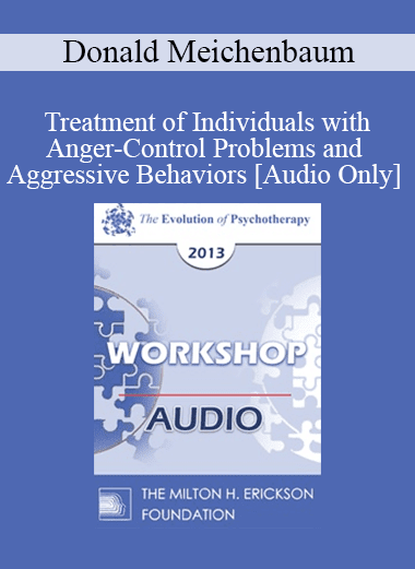 [Audio Download] EP13 Workshop 21 - Treatment of Individuals with Anger-Control Problems and Aggressive Behaviors: A Life-Span Treatment Approach - Donald Meichenbaum