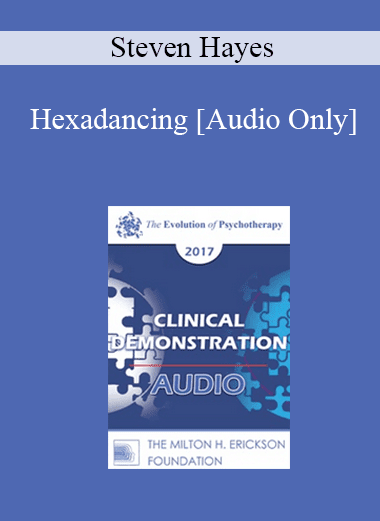 [Audio Download] EP17 Clinical Demonstration 09 - Hexadancing: A Demonstration of the Liberating Impact of Process-Focused Evidence-Based Therapy - Steven Hayes