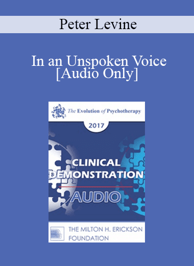 [Audio Download] EP17 Clinical Demonstration 11 - In an Unspoken Voice: A Clinical Example - Peter Levine