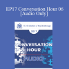 [Audio Download] EP17 Conversation Hour 06 - Cloe Madanes